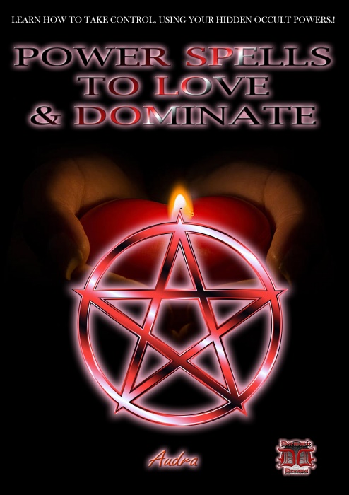 Power Spells to Love and Dominate by Audra